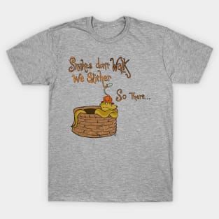 Snakes don’t walk they slither… so there… T-Shirt